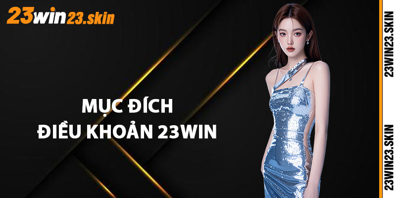 Điều khoản 23Win được đưa ra với mục đích gì?