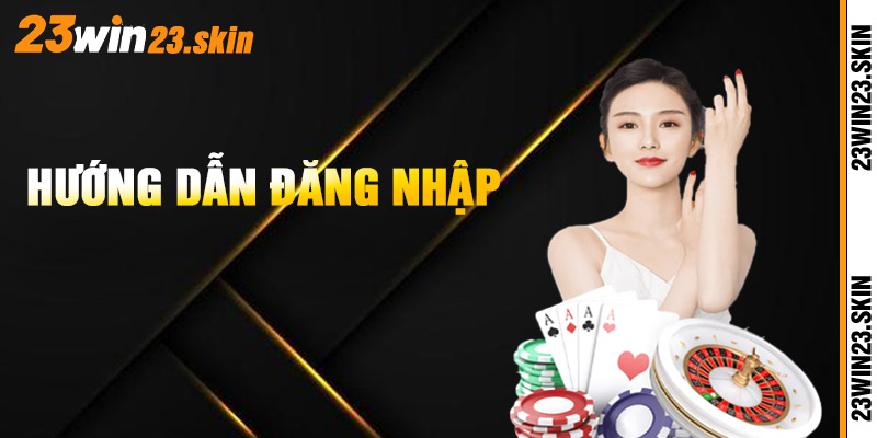 Hướng Dẫn Đăng Nhập 23Win